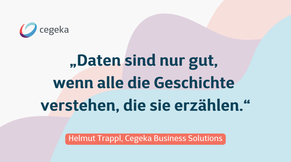 Zitat_Daten sind nur gut, wenn alle die Geschichte verstehen, die sie erzaehlen_Helmut Trappl_Cegeka