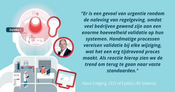 Er is een gevoel van urgentie rondom de naleving van regelgeving, omdat veel bedrijven gewend zijn aan een enorme hoeveelheid validatie op hun systemen. Handmatige processen vereisen validatie bij elk