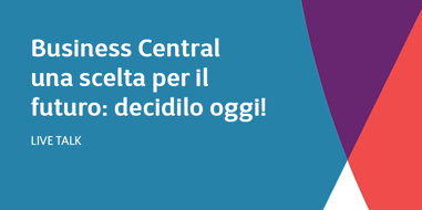 Business Central una scelta per il futuro: decidilo oggi!