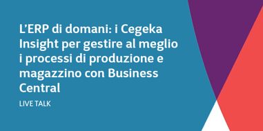 L’ERP di domani: i Cegeka Insight per gestire al meglio i processi di produzione e magazzino con Business Central