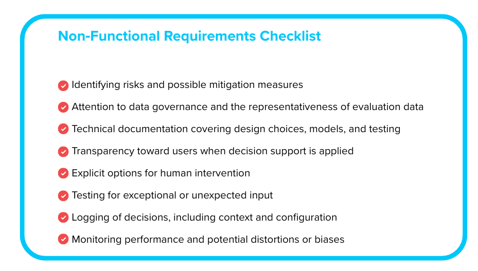 Non‐Functional Requirements Checklist Identifying risks and possible mitigation measures Attention to data governance and the representativeness of evaluation data Technical documentation covering