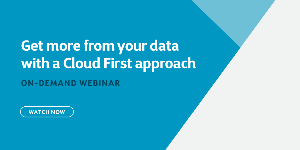 Webinar - Get more from your data with a Cloud First approach