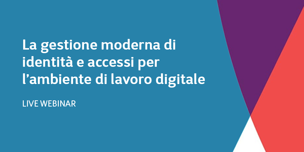 La gestione moderna di identità e accessi per l’ambiente di lavoro digitale