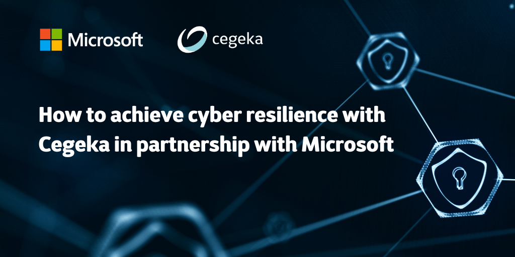 How to achieve cyber resilience with Cegeka in partnership with Microsoft